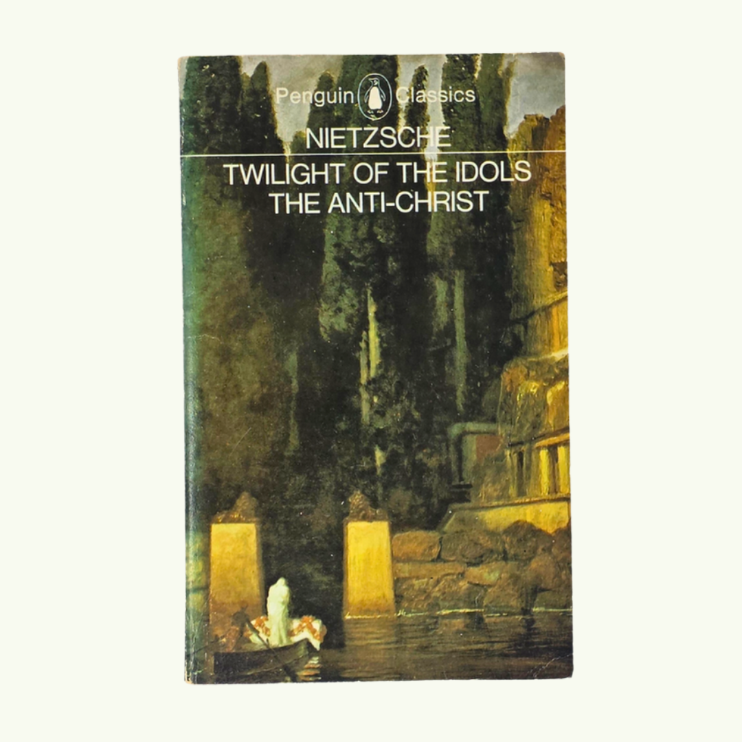 Twilight of the Idols and The Anti Christ - Friedrich Nietzsche