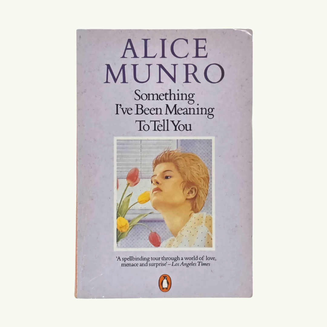 Something I’ve Been Meaning To Tell You - Alice Munro