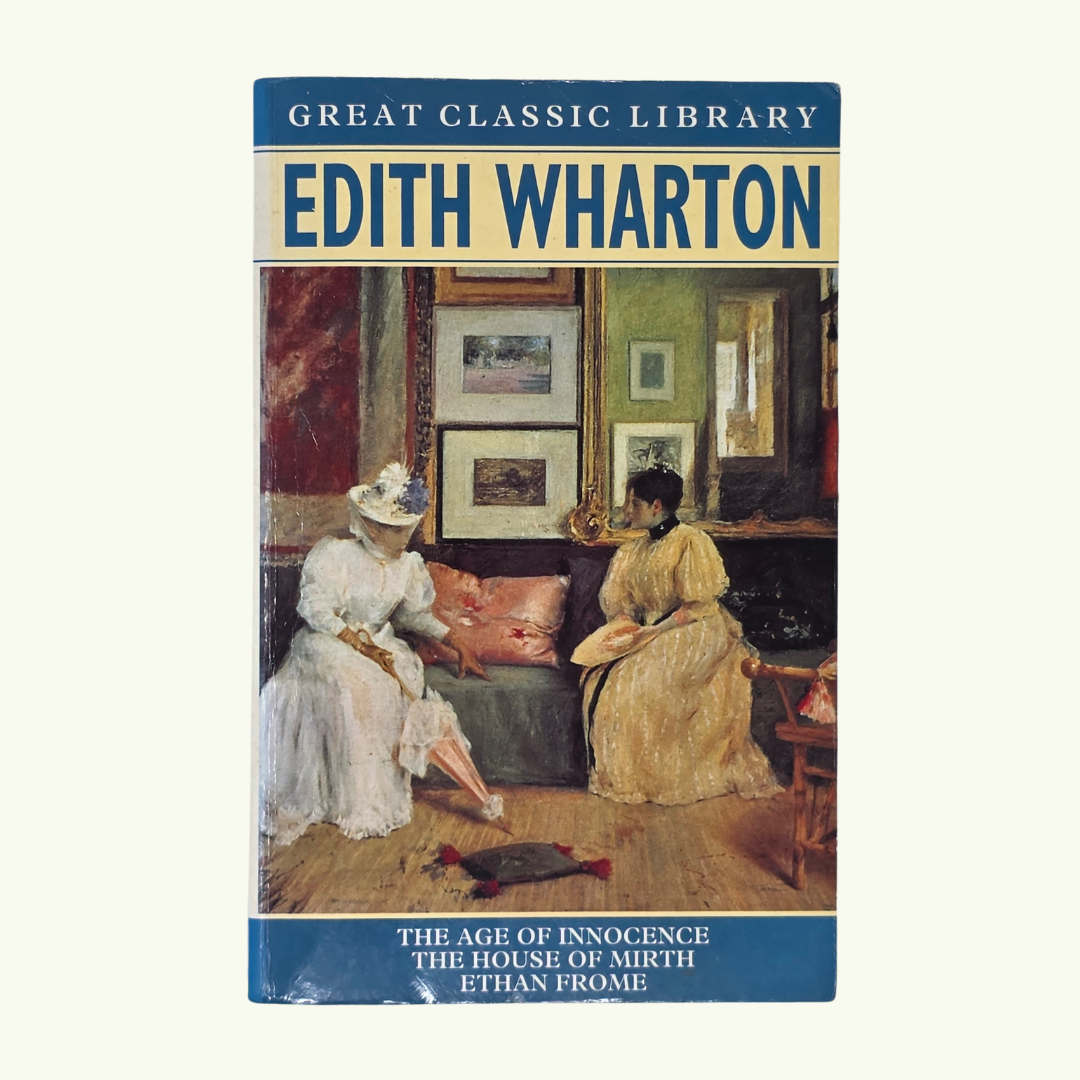 The Age of Innocence / The House of Mirth / Ethan Frome - Edith Wharton